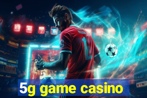 5g game casino